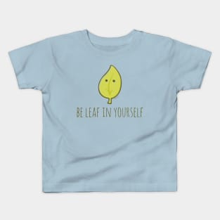 Be Leaf In Yourself Kids T-Shirt